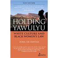 Holding Yawulyu White Culture and Black Women's Law by D Ishtar, Zohl, 9781742199795