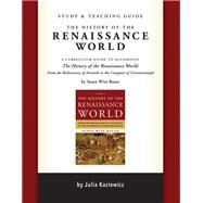 Study and Teaching Guide: The History of the Renaissance World A curriculum guide to accompany The History of the Renaissance World by Kaziewicz, Julia; Park, Sarah; Bauer, Susan Wise; Wheeler, Madelaine, 9781933339795