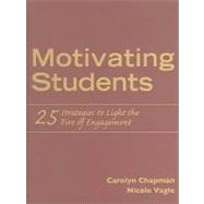 Motivating Students: 25 Strategies to Light the Fire of Engagement by Chapman, Carolyn; Vagle, Nicole, 9781935249795