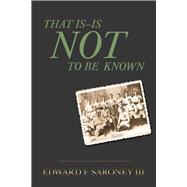 That Is-Is Not To Be Known by Saroney III, Edward F., 9798350969795