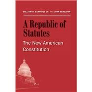 A Republic of Statutes by Eskridge, William N.; Ferejohn, John, 9780300199796