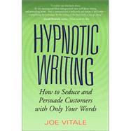 Hypnotic Writing How to Seduce and Persuade Customers with Only Your Words by Vitale, Joe, 9780470009796