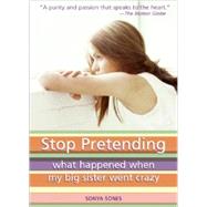 Stop Pretending: What Happened When My Big Sister Went Crazy by Sones, Sonya, 9780613349796