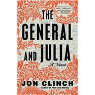 The General and Julia A Novel by Clinch, Jon, 9781668009796