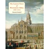 The Lantern Tower of Westminster Abbey, 1060-2010: Reconstructing Its History and Architecture by Rodwell, Warwick; Gem, Richard (CON); Dean of Westminster, 9781842179796