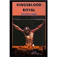 KINGSBLOOD ROYAL by Sinclair Lewis, 9798704309796