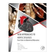 New Approaches to Aortic Diseases from Valve to Abdominal Bifurcation by Tintoiu, Ion C.; Elefteriades, John A.; Ursulescu, Adrian; Underwood, Malcolm John; Droc, Ionel, 9780128099797