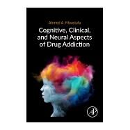 Cognitive, Clinical, and Neural Aspects of Drug Addiction by Moustafa, Ahmed A., 9780128169797
