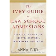 The Ivey Guide To Law School Admissions: Straight Advice On Essays, Resumes, Interviews, And More by Ivey, Anna, 9780156029797
