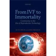 From IVF to Immortality Controversy in the Era of Reproductive Technology by Deech, Ruth; Smajdor, Anna, 9780199219797