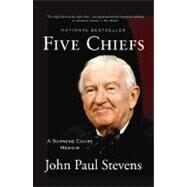 Five Chiefs A Supreme Court Memoir by Stevens, Justice John Paul, 9780316199797