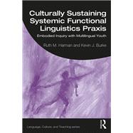 Culturally Sustaining Systemic Functional Linguistics Praxis by Harman, Ruth; Burke, Kevin J., 9780367139797