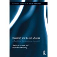 Research and Social Change: A Relational Constructionist Approach by McNamee; Sheila, 9780415719797