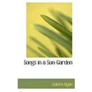 Songs in a Sun-garden by Ryan, Coletta, 9780554869797