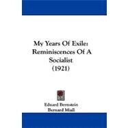 My Years of Exile : Reminiscences of A Socialist (1921) by Bernstein, Eduard, 9781104209797