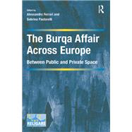 The Burqa Affair Across Europe: Between Public and Private Space by Ferrari,Alessandro, 9781138279797