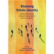 Studying Ethnic Identity Methodological and Conceptual Approaches Across Disciplines by Santos, Carlos E.; Umaa-taylor, Adriana J., 9781433819797
