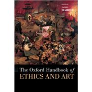 The Oxford Handbook of Ethics and Art by Harold, James, 9780197539798