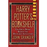 Harry Potter's Bookshelf : The Great Books Behind the Hogwarts Adventures by Granger, John, 9780425229798