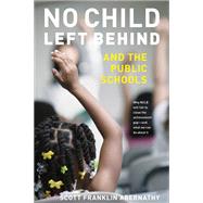 No Child Left Behind And the Public Schools by Abernathy, Scott Franklin, 9780472069798