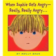 When Sophie Gets Angry - Really, Really Angry... by Bang, Molly; Bang, Molly, 9780590189798