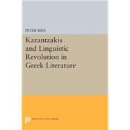 Kazantzakis and Linguistic Revolution in Greek Literature by Bien, Peter, 9780691619798