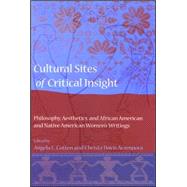 Cultural Sites of Critical Insight : Philosophy, Aesthetics, and African American and Native American Women's Writings by Cotten, Angela L.; Acampora, Christa Davis, 9780791469798