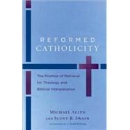 Reformed Catholicity by Allen, Michael; Swain, Scott R.; Billings, J. Todd (AFT), 9780801049798