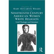 Nineteenth-Century American Women Write Religion: Lived Theologies and Literature by Wearn,Mary McCartin, 9781138269798