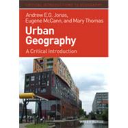 Urban Geography A Critical Introduction by Jonas, Andrew E. G.; Mccann, Eugene; Thomas, Mary, 9781405189798