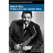 Walk Tall The Music and Life of Julian Cannonball Adderley by Ginell, Cary, 9781458419798