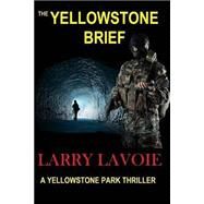 The Yellowstone Brief by Lavoie, Larry, 9781502419798