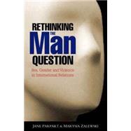 Rethinking the Man Question Sex, Gender and Violence in International Relations by Parpart, Jane; Zalewski, Marysia, 9781842779798