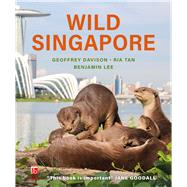 Wild Singapore by Davison, Geoffrey; Tan, Ria; Lee, Benjamin, 9781913679798