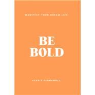 Be Bold by Alexis Fernandez, 9781922419798