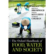 The Oxford Handbook of Food, Water and Society by Allan, Tony; Bromwich, Brendan; Keulertz, Martin; Colman, Anthony, 9780190669799