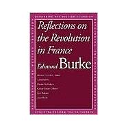 Reflections on the Revolution in France by Edmund Burke; Edited by Frank M. Turner; With essays by Darrin M. McMahon, ConorCruise O'Brien, Jack N. Rakove, and Alan Wolfe, 9780300099799