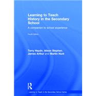 Learning to Teach History in the Secondary School: A Companion to School Experience by Haydn; Terry, 9780415869799