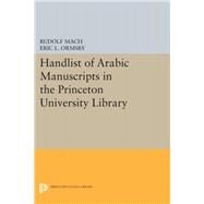 Handlist of Arabic Manuscripts New Series in the Princeton University Library by Mach, Rudolf; Ormsby, Eric Linn, 9780691609799