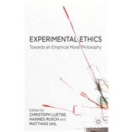 Experimental Ethics Toward an Empirical Moral Philosophy by Luetge, Christoph; Rusch, Hannes; Uhl, Matthias, 9781137409799