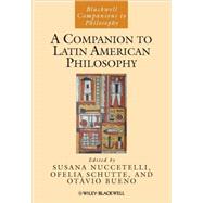 A Companion to Latin American Philosophy by Nuccetelli, Susana; Schutte, Ofelia; Bueno, Otávio, 9781405179799