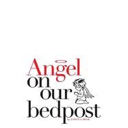 Angel on Our Bedpost by Heise, Judith A.; Teal, Michael A., 9781507839799
