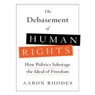 The Debasement of Human Rights by Rhodes, Aaron, 9781594039799