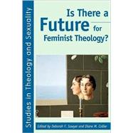 Is There a Future for Feminist Theology? by Sawyer, Deborah; Collins, Diane M., 9781850759799