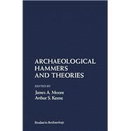 Archaeological Hammers and Theories by Moore, James A.; Keene, Arthur S., 9780125059800
