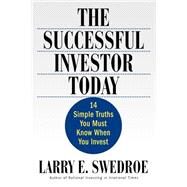 The Successful Investor Today 14 Simple Truths You Must Know When You Invest by Swedroe, Larry E., 9780312309800