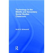 Technology in the Middle and Secondary Social Studies Classroom by Scheuerell; Scott K., 9780415749800