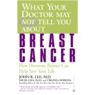 What Your Doctor May Not Tell You About(TM): Breast Cancer How Hormone Balance Can Help Save Your Life by Lee, John R.; Zava, David; Hopkins, Virginia, 9780446679800