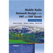 Mobile Radio Network Design in the VHF and UHF Bands A Practical Approach by Graham, Adrian; Kirkman, Nicholas C.; Paul, Peter M., 9780470029800