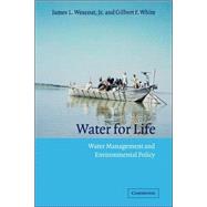 Water for Life: Water Management and Environmental Policy by James L. Wescoat, Jr , Gilbert F. White, 9780521369800